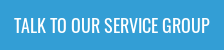 TALK TO OUR SERVICE GROUP